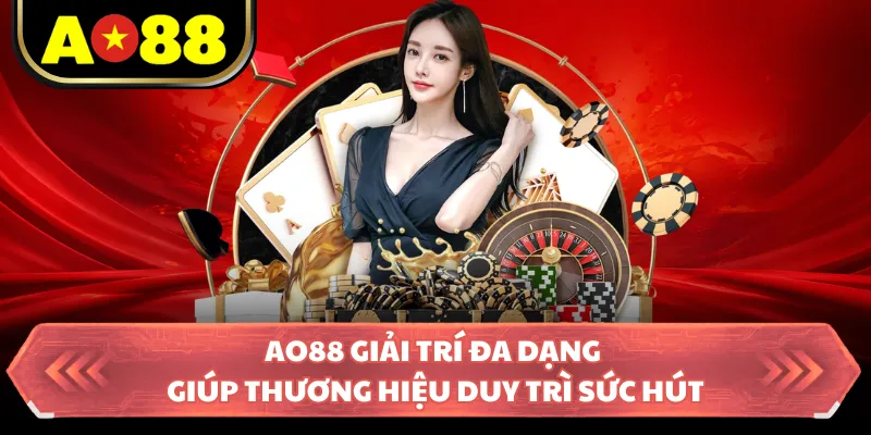 AO88 giải trí đa dạng giúp thương hiệu duy trì sức hút